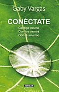 Conectate (Connect with Yourself, Reach Out to Others and Engage the Universe!): Contigo Mismo, Con Los Demas, Con El Universo