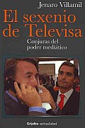 El Sexenio De Televisa / the Presidential Term of Televisa