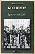 Go Home!: Intervenciones de La CIA y Los Marines En America Latina (Conjuras)