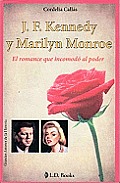 J.F. Kennedy y Marilyn Monroe: El Romance Que Incomodo Al Poder (Grandes Amores de la Historia)
