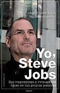 Yo, Steve Jobs: Sus Innovadoras E Inspiradoras Ideas en Sus Propias Palabras = I, Steve (Empresa)