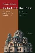 Debating the Past: Modern Bulgarian History: From Stambolov to Zhivkov