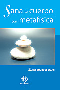 Sana Tu Cuerpo Con Metafisica
