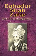 Bahadur Shah Zafar and His Contemporaries