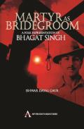 Martyr as Bridegroom: A Folk Representation of Bhagat Singh (Anthem South Asian Studies)