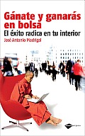Ganate y Ganaras En Bolsa: El Exito Radica En Tu Interior