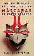 El Libro De Las Mascaras De Papel Plegado / the Book of Folded Paper Masks