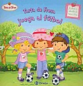 Tarta De Fresa Juega Al Futbol / Strawberry Shortcake Plays Soccer