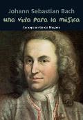 Una Vida Para La Musica: Johann Sebastian Bach (Biografia Joven)