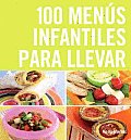 100 Menus Infantiles Para Llevar/ the Top 100 Recipes for a Healthy Lunchbox