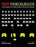1001 Videojuegos a Los Que Hay Que Jugar / 1001 Video Games You Must Play Before You Die