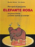 Por Que El Pequeno Elefante Se Puso Triste Y Como Volvio a Sonreir/ Why the Little Pink Elephant Was Sad and How He Smiled Again