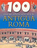 100 Cosas Que Deberias Saber Sobre La Antigua Roma/ Ancient Rome