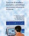 Ejercicios De Estadistica Descriptiva Y Probabilidad Para Economia Y Administracion De Empresas / Descriptive Statistics Exercises and Probability for Economics and Business Administration
