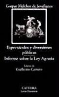 Memorias Sobre Espectaculos Y Diversiones Publicas & Informe Sobre La Ley Agraria / Memories of Shows and Public Entertainment & Report on Law on Agriculture
