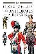 La Enciclopedia De Los Uniformes Militares / the Encyclopedia of Military Uniforms