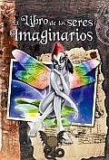 El Libro De Los Seres Imaginarios/ the Book of Imaginary Beings