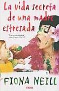 Vida Secreta de Una Madre Estresada, La