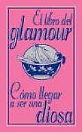 El Libro Del Glamour / the Girls' Book of Glamour