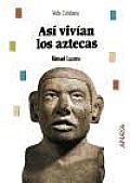 Asi Vivian Los Aztecas / This Is How Aztecs Lived