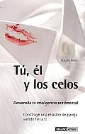 Tu, El y Los Celos: Desarrolla Tu Inteligencia Sentimental