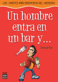 Un Hombre Entra En Un Bar y . . .: Los Chistes Mas Divertidos del Universo