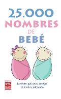 25.000 Nombres de Bebe: La Mejor Guia Para Escoger el Nombre Adecuado