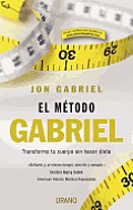 El Metodo Gabriel: Transforma Tu Cuerpo Sin Hacer Dieta = The Gabriel Method