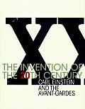 The Invention of the 20th Century: Carl Einstein and the Avant-Gardes