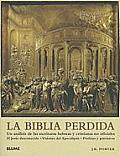La Biblia Perdida: Un Analisis de Las Escrituras Hebreas y Cristianas No Oficiales: El Jesus Desconocido Visiones del Apocalipsis Profeta