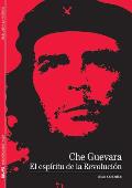 Che Guevara: El Espiritu de La Revolucion (Biblioteca Ilustrada)
