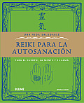 Reiki Para La Autosanacion: Para El Cuerpo, La Mente y El Alma (Una Vida Saludable)