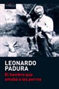 El Hombre Que Amaba los Perros = The Man Who Loved Dogs (Coleccion Andanzas)