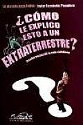 Como Le Explico Esto a Un Extraterrestre? / How Do I Explain This To an Alien?