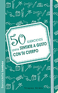 50 Ejercicios Para Sentirte a Gusto Con Tu Cuerpo (50 Ejercicios)