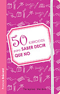 50 Ejercicios Para Saber Decir Que No (50 Ejercicios)