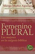Femenino Plural: Las Mujeres En La Exegesis Biblica