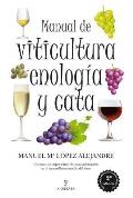 Manual De Viticultura, Enologia Y Cata / Manual of Viticulture, Winemaking and Wine Tasting