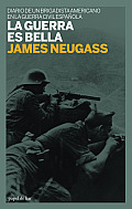 La Guerra Es Bella: Diario de Un Brigadista Americano En La Guerra Civil Espanola (Papel de Liar)