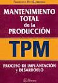 Mantenimiento Total De La Producción (Tpm): Implantación Y Desarrollo