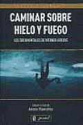 Caminar Sobre Hielo Y Fuego / Walking on Ice and Fire
