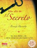 Mas Alla de El Secreto: Las Claves del Best Seller y Nuevas Revelaciones Para Mejorar Tu Vida