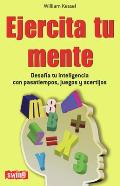 Ejercita Tu Mente: Desafia Tu Inteligencia Con Pasatiempos, Juegos y Acertijos (Divulgacion)