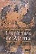 Las Pinturas De Ajanta : Teatro De La Naturaleza En La India CLásica