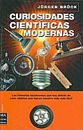 Curiosidades Cientificas Modernas: Las Historias Fascinantes Que Hay Detras de Esos Objetos Que Hacen Nuestra Vida Mas Facil (Ciencia)