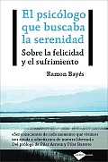 El Psicologo Que Buscaba La Serenidad: Sobre La Felicidad y El Sufrimiento (Plataforma Actual)