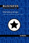 Marketing del Ego. Utilice Lo YA Inventado Para Venderse Mejor