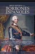 Breve Historia De Los Borbones Espanoles / a Brief History of the House of Bourbon