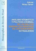 Analisis Dogmatico Y Politico-criminal De Los Delitos Contra Los Derechos De Los Ciudadanos Extranjeros / Dogmatic Analysis and Political-criminal Offenses Against the Rights of Foreign Citizens