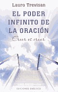 El Poder Infinito de la Oracion: Creer Es Crear = The Infinite Power of Prayer (Nueva Conciencia)